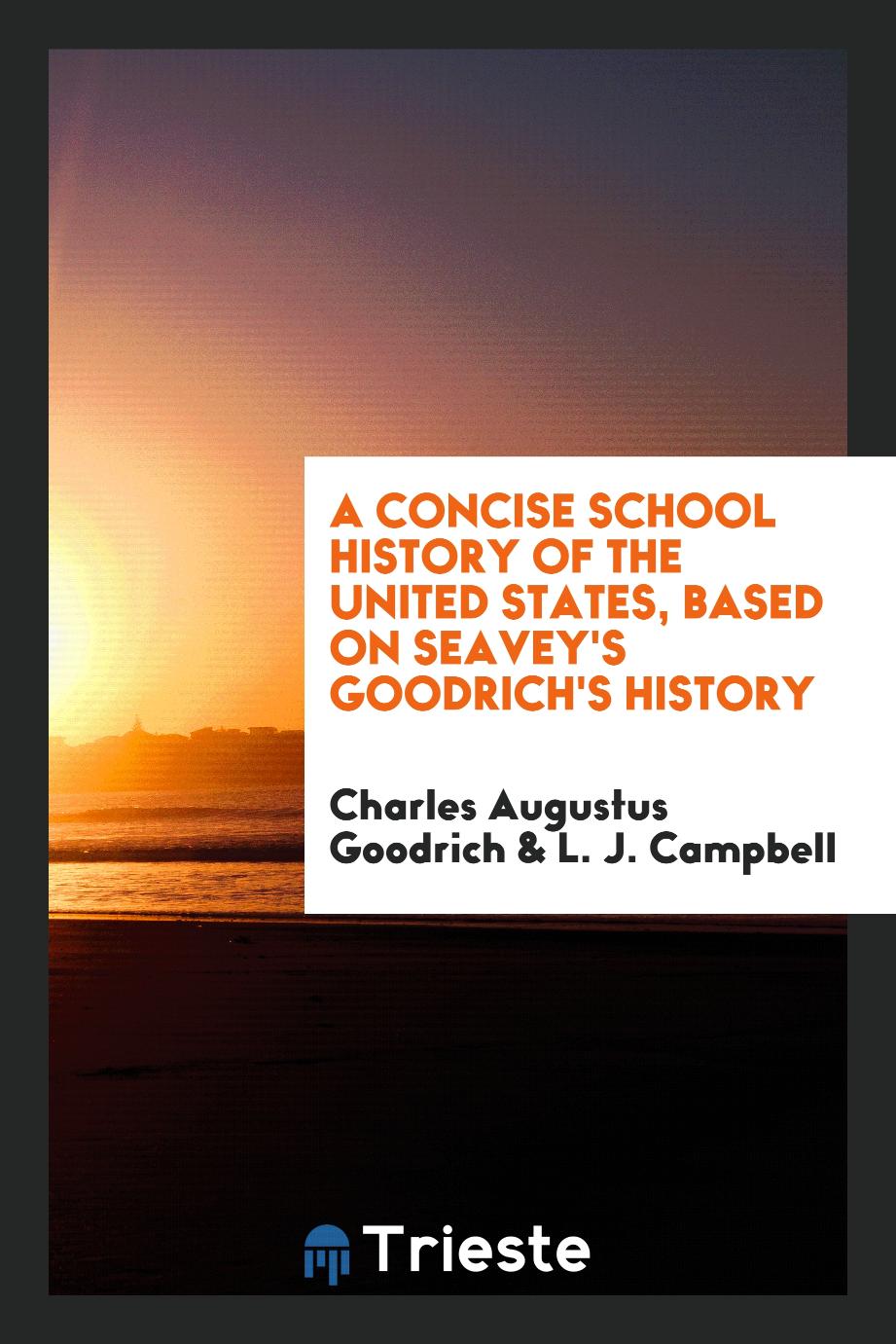 A Concise School History of the United States, Based on Seavey's Goodrich's History