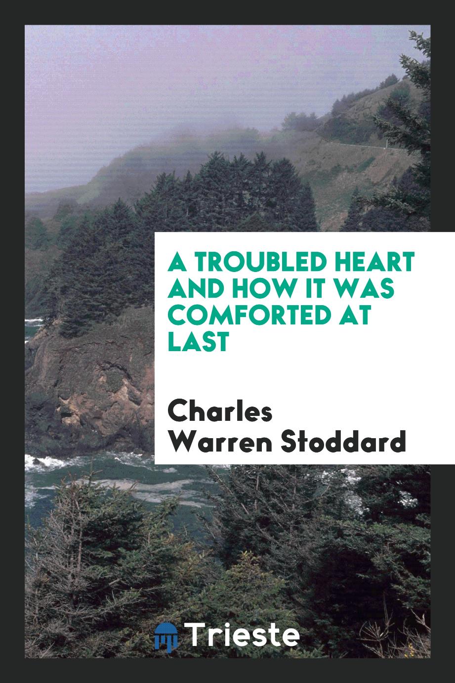 A Troubled Heart and How It Was Comforted at Last