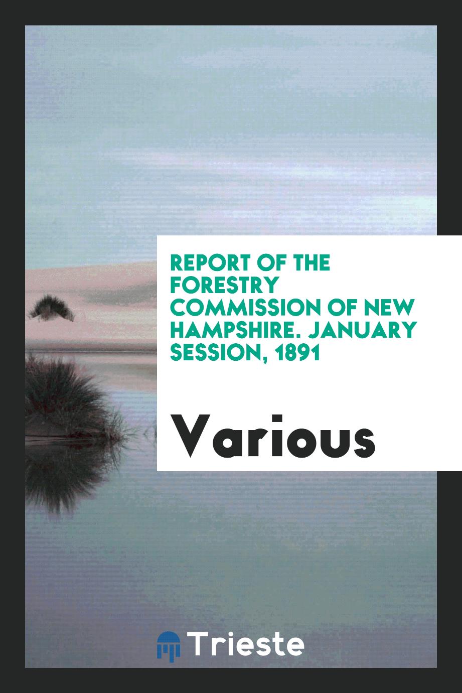 Report of the Forestry Commission of new Hampshire. January session, 1891
