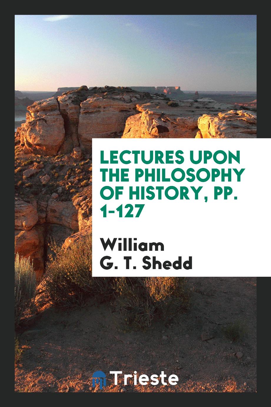 Lectures upon the Philosophy of History, pp. 1-127