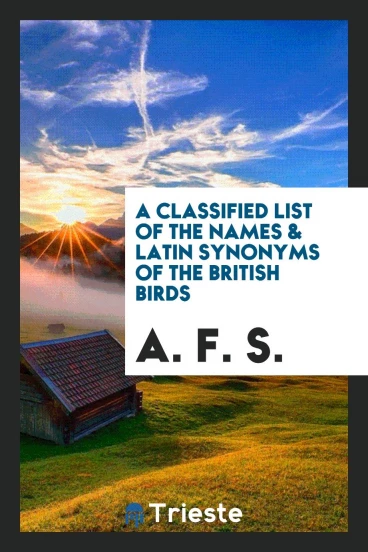A Classified List of the Names & Latin Synonyms of the British Birds