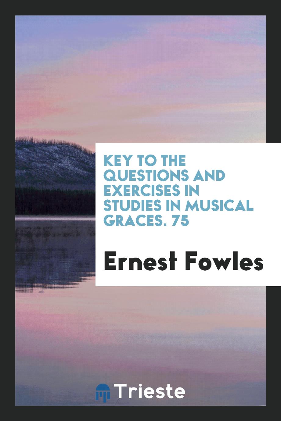 Key to the Questions and Exercises in Studies in Musical Graces. 75