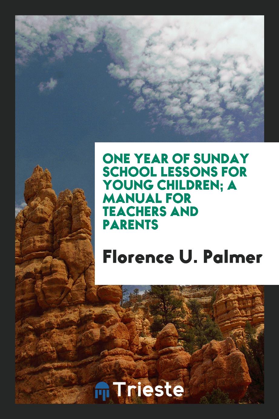 One Year of Sunday School Lessons for Young Children; A Manual for Teachers and Parents