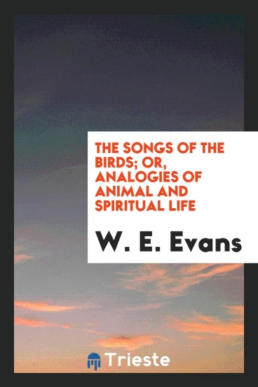 The songs of the birds; or, Analogies of animal and spiritual life