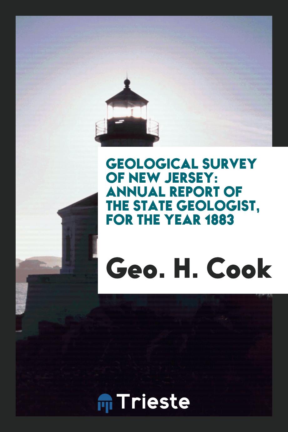 Geological Survey of New Jersey: Annual Report of the State Geologist, for the Year 1883