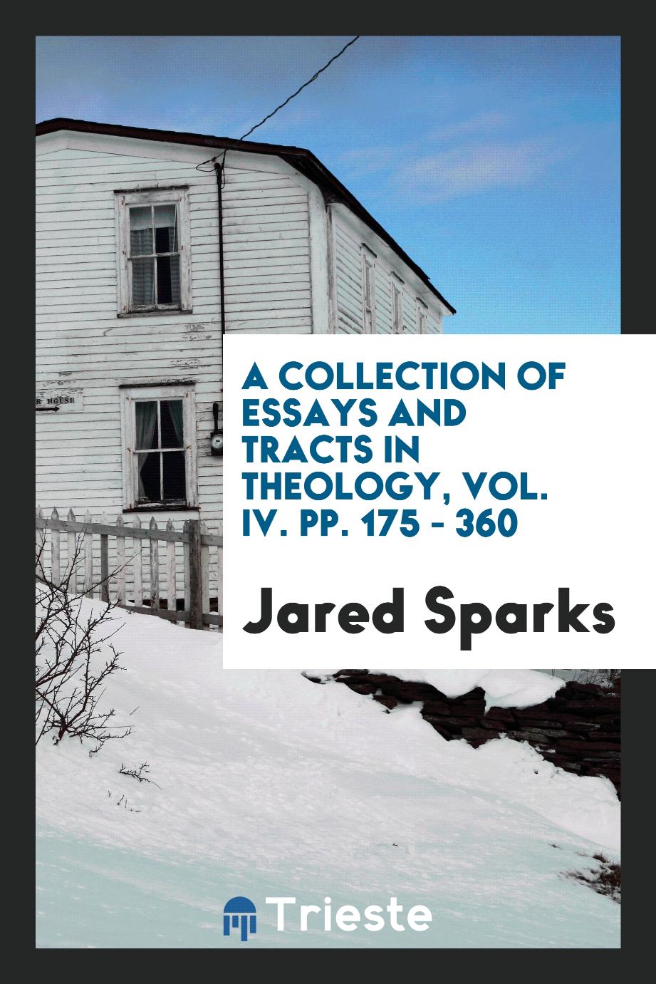 A collection of essays and tracts in theology, Vol. IV. pp. 175 - 360