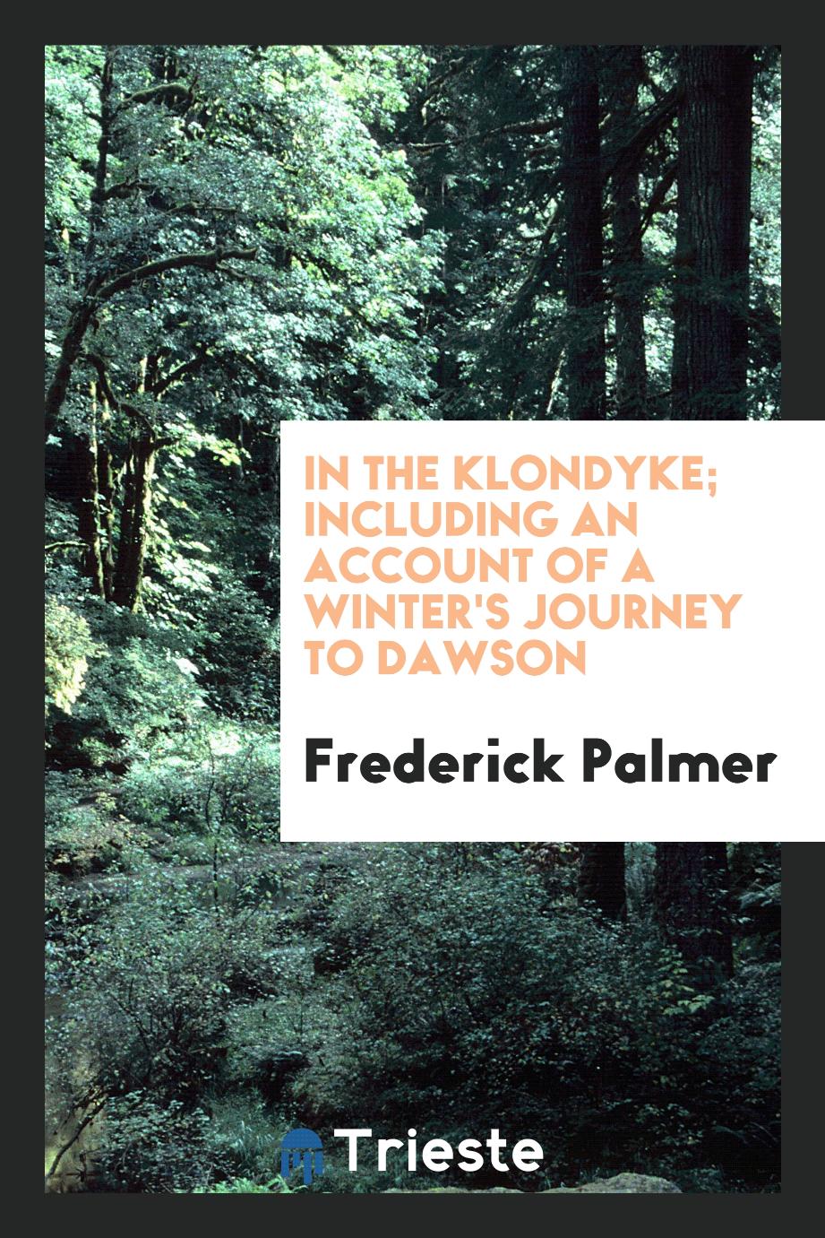In the Klondyke; including an account of a winter's journey to Dawson
