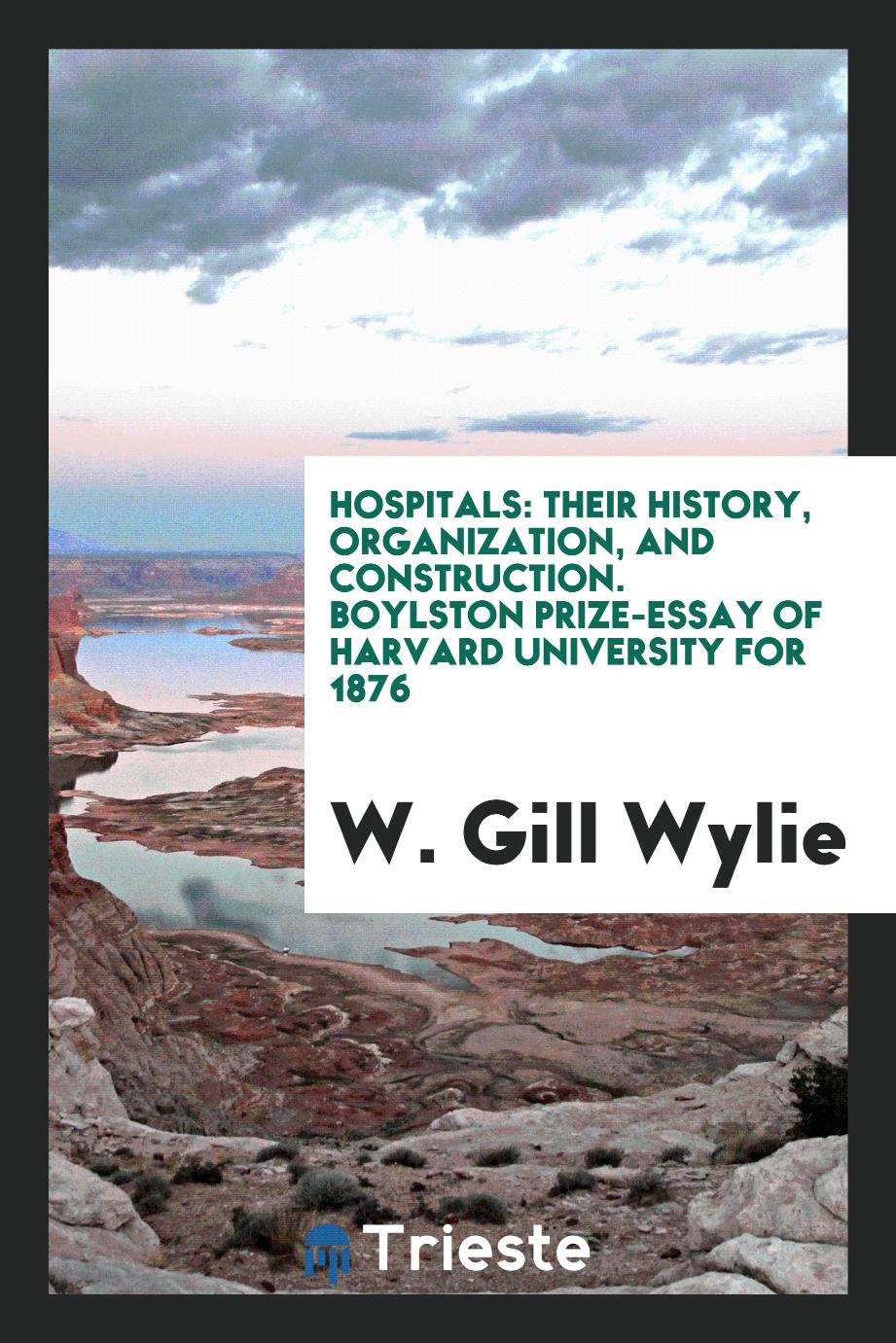 Hospitals: Their History, Organization, and Construction. Boylston Prize-Essay of Harvard University for 1876