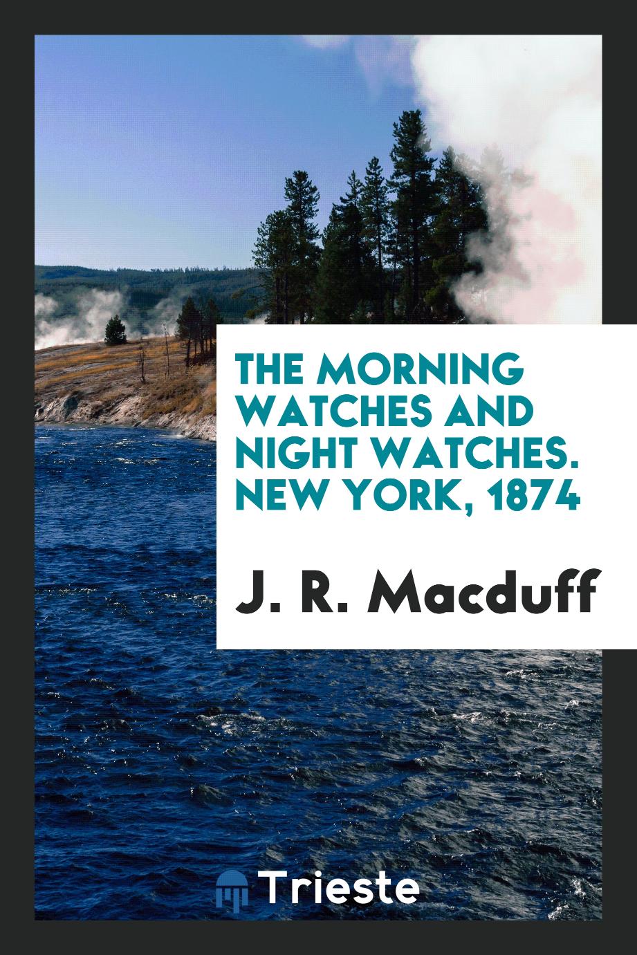The Morning Watches and Night Watches. New York, 1874