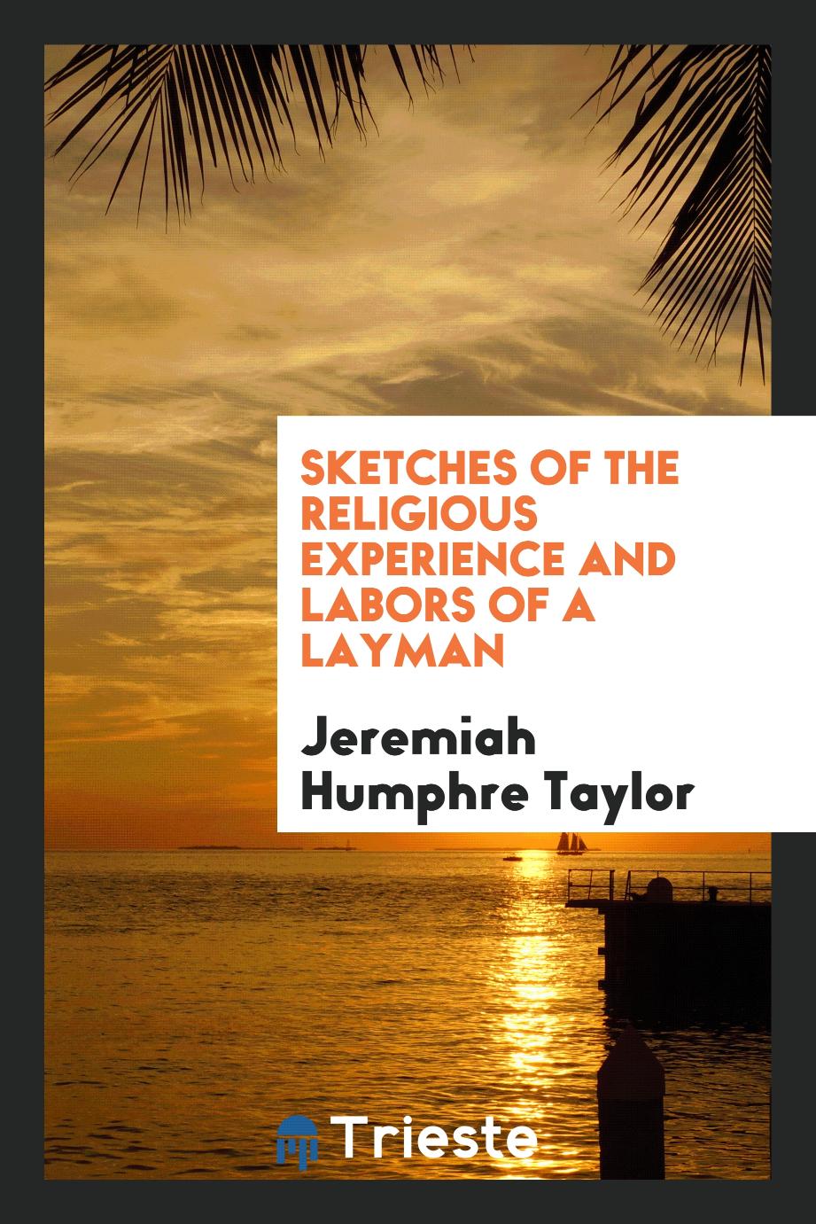 Sketches of the Religious Experience and Labors of a Layman