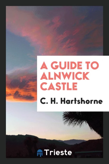 A Guide to Alnwick Castle