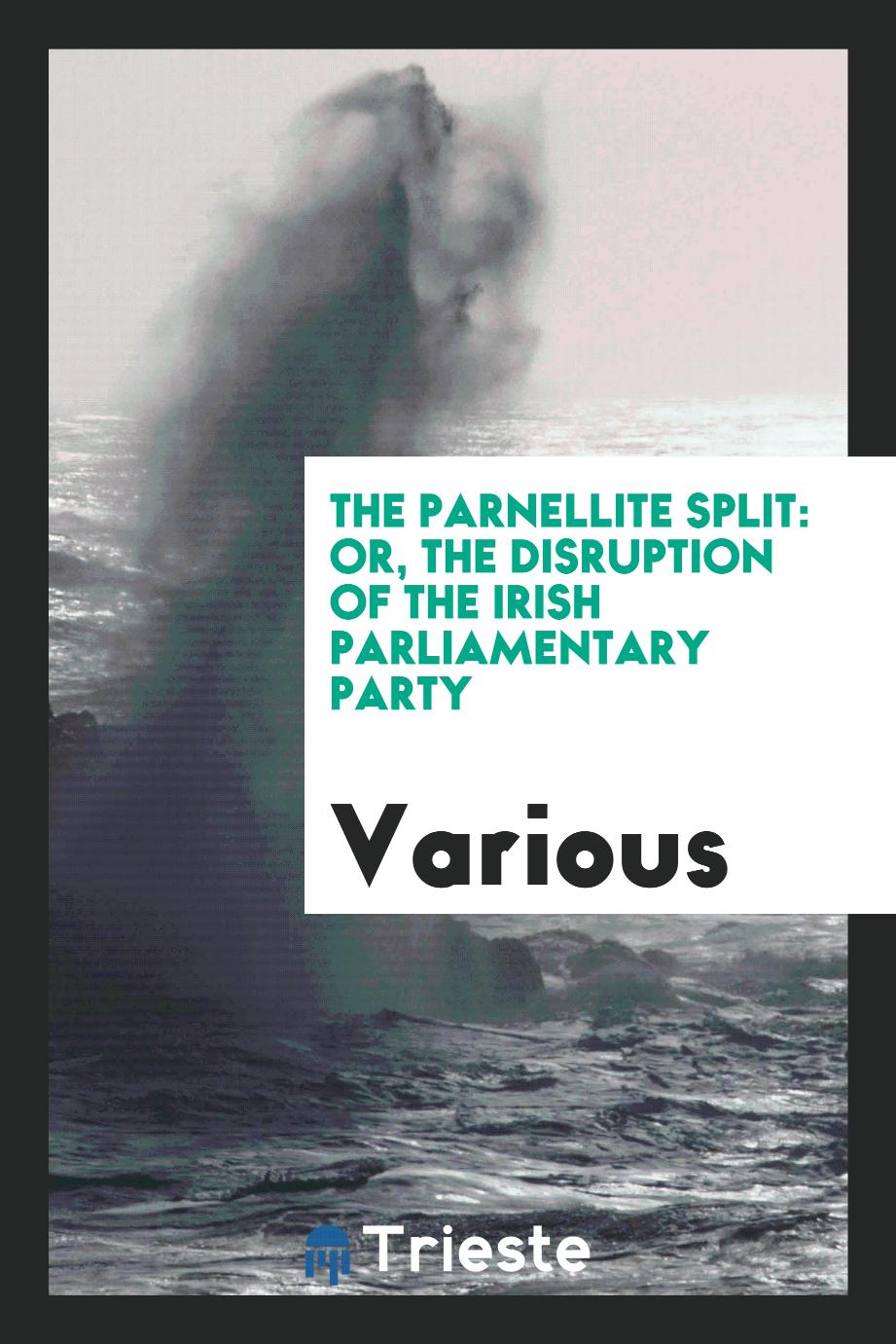 The Parnellite split: or, the disruption of the Irish Parliamentary Party