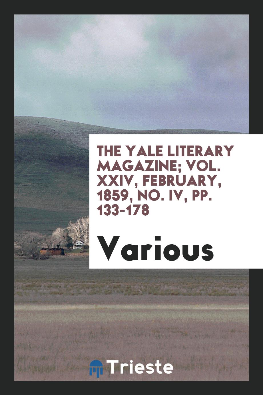 The Yale literary magazine; Vol. XXIV, February, 1859, No. IV, pp. 133-178