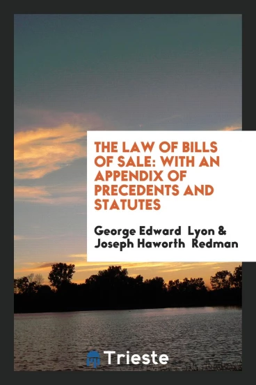 The Law of Bills of Sale: With an Appendix of Precedents and Statutes