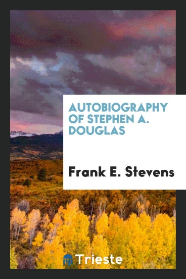 Autobiography of Stephen A. Douglas