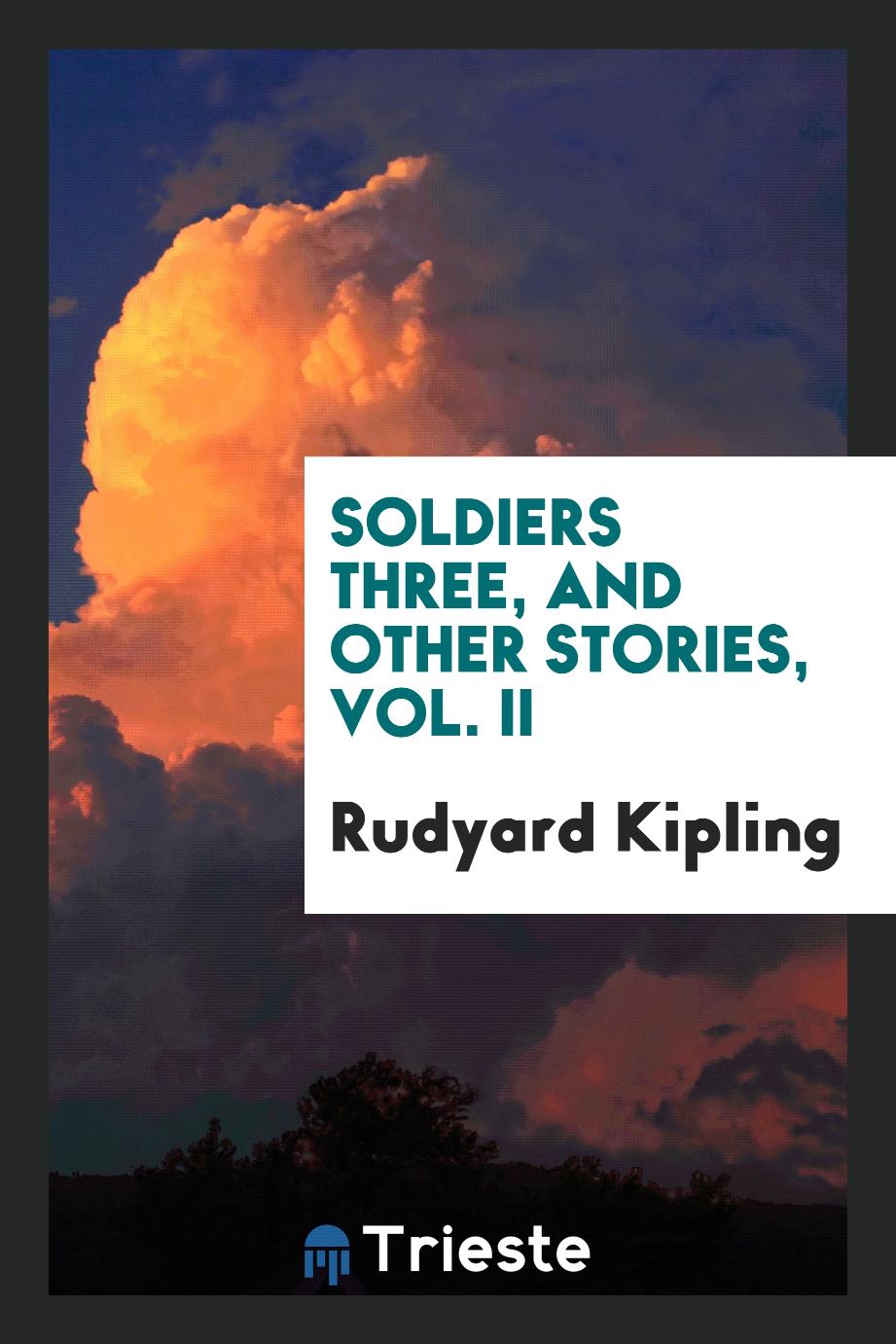 Soldiers three, and other stories, Vol. II