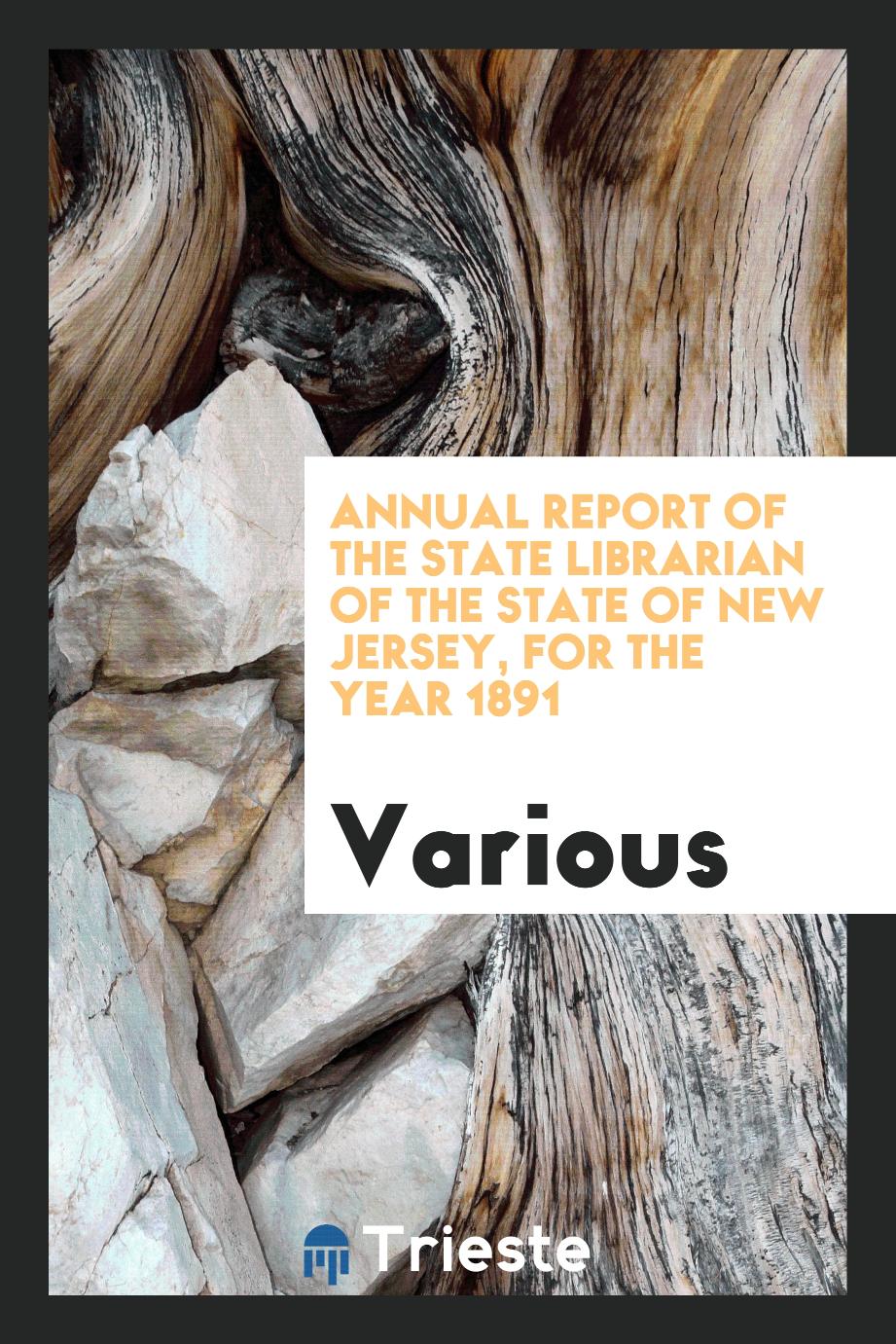 Annual Report of the State Librarian of the State of New Jersey, for the year 1891