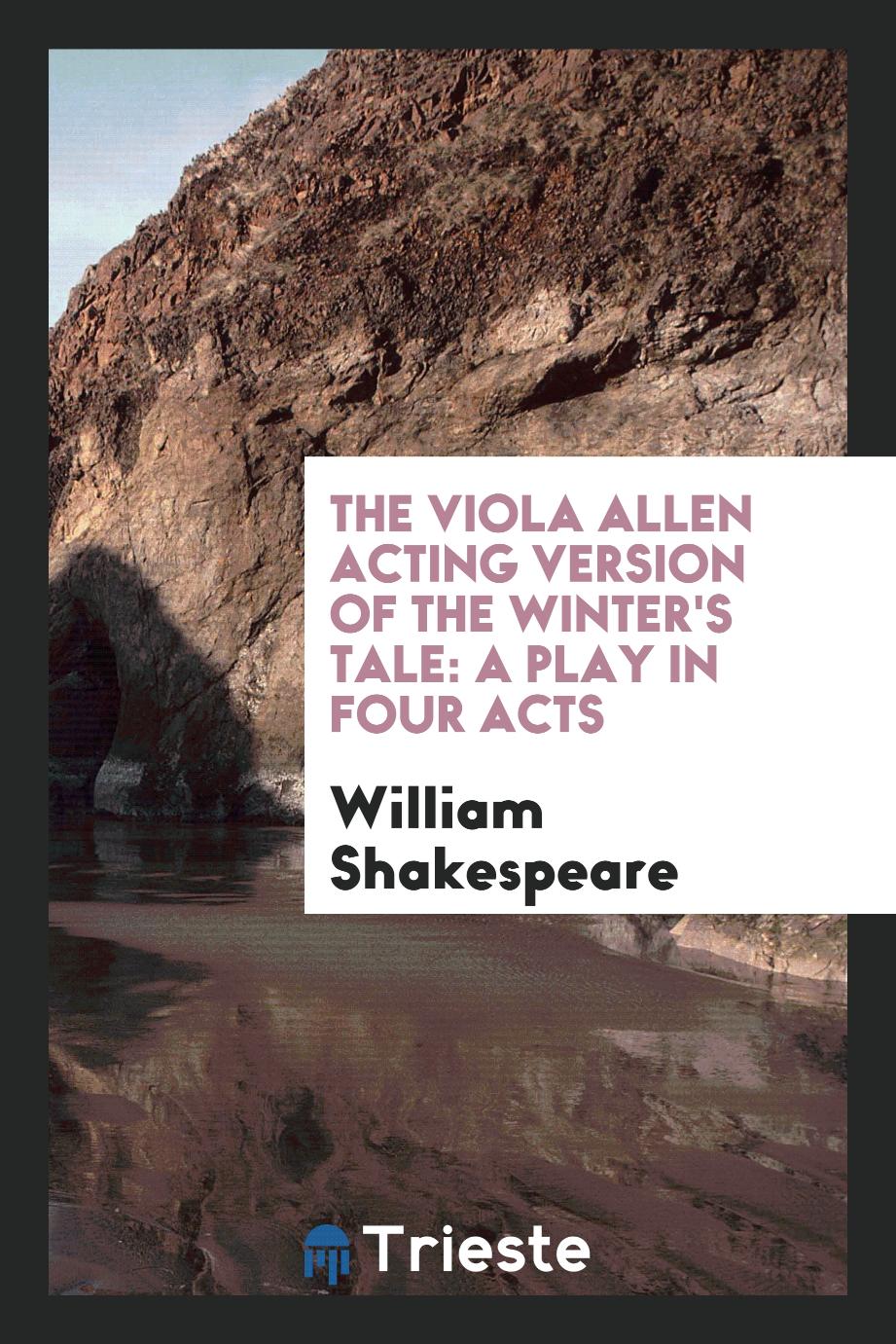 The Viola Allen Acting Version of The Winter's Tale: A Play in Four Acts
