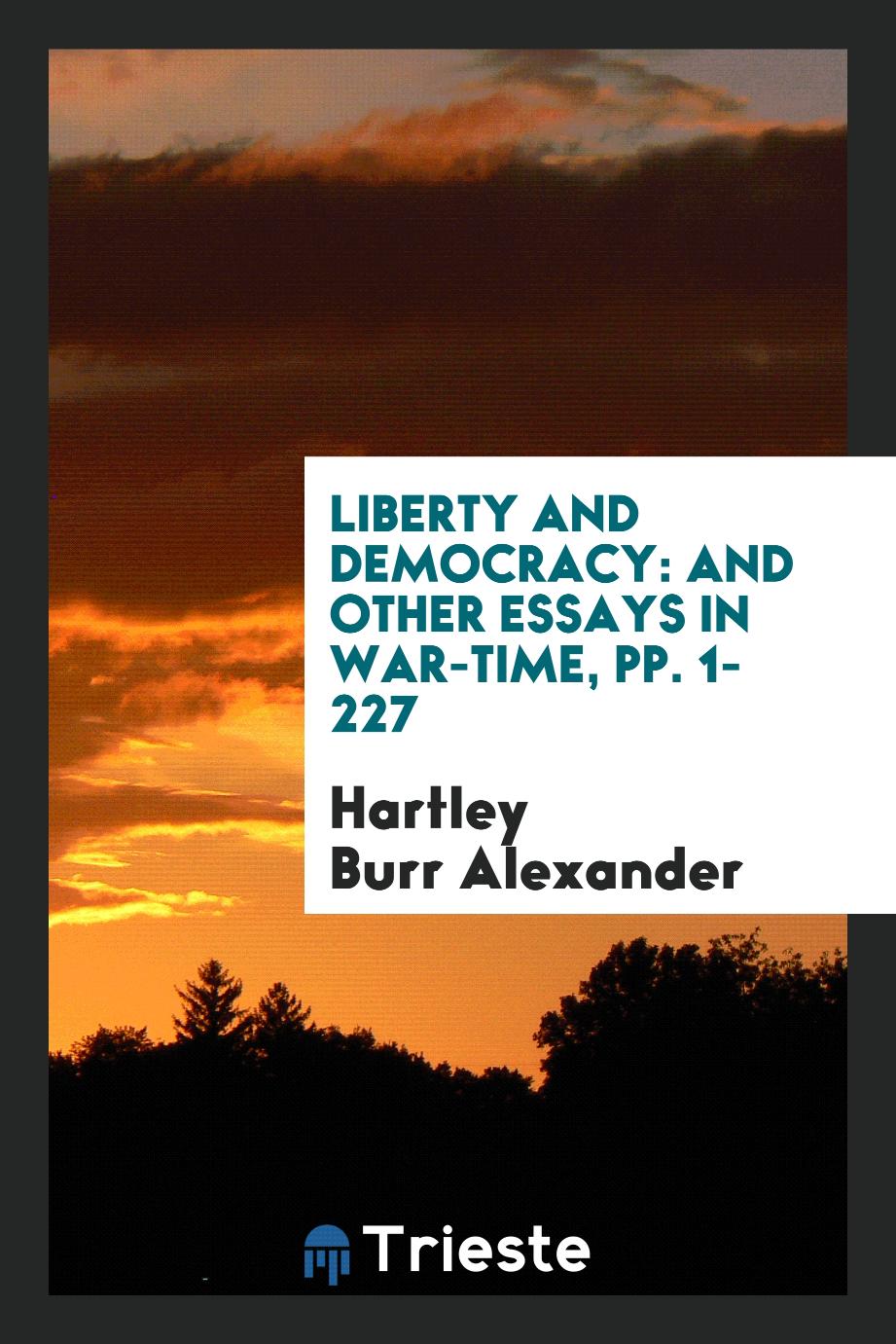 Liberty and Democracy: And Other Essays in War-Time, pp. 1-227