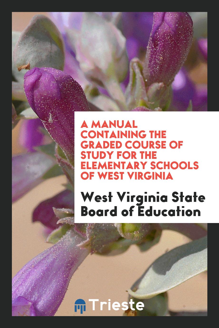 A manual containing the graded course of study for the elementary schools of West Virginia