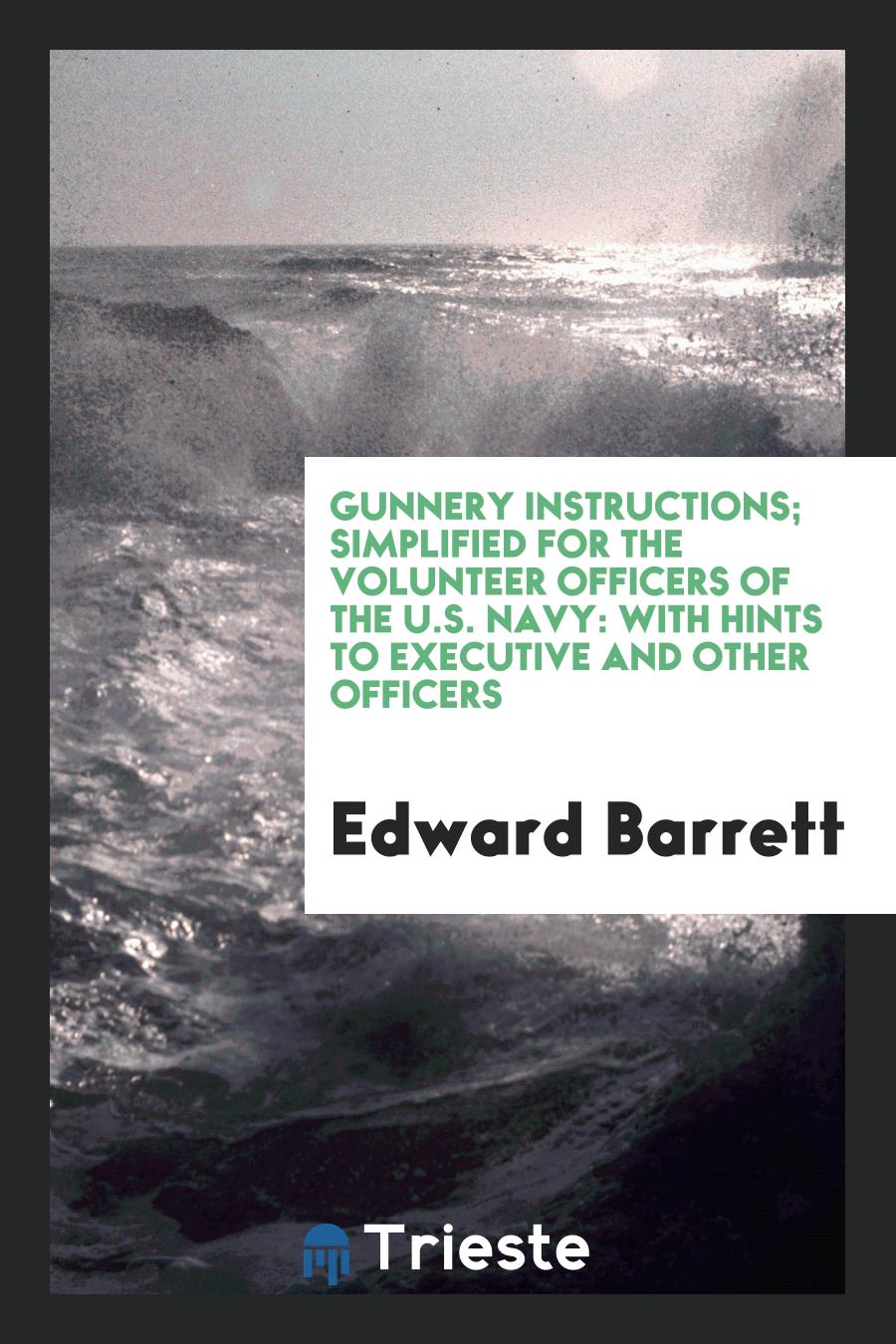 Gunnery Instructions; Simplified for the Volunteer Officers of the U.S. Navy: with Hints to executive and other officers