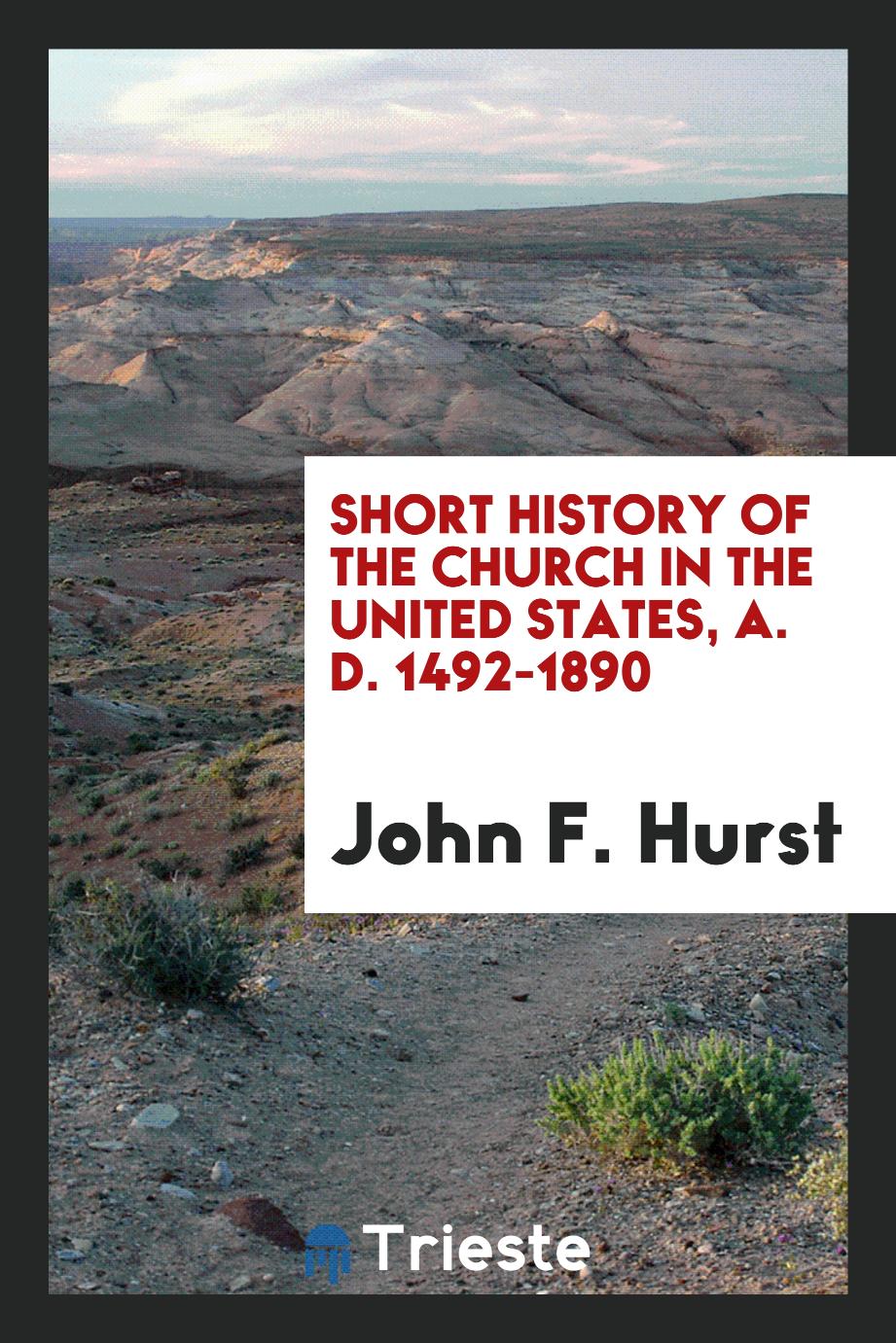Short History of the Church in the United States, A. D. 1492-1890