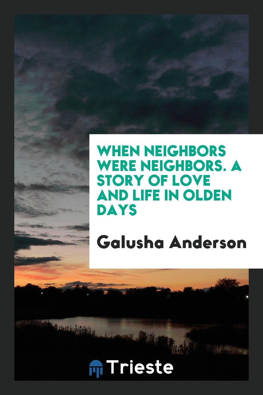 When Neighbors Were Neighbors. A Story of Love and Life in Olden Days