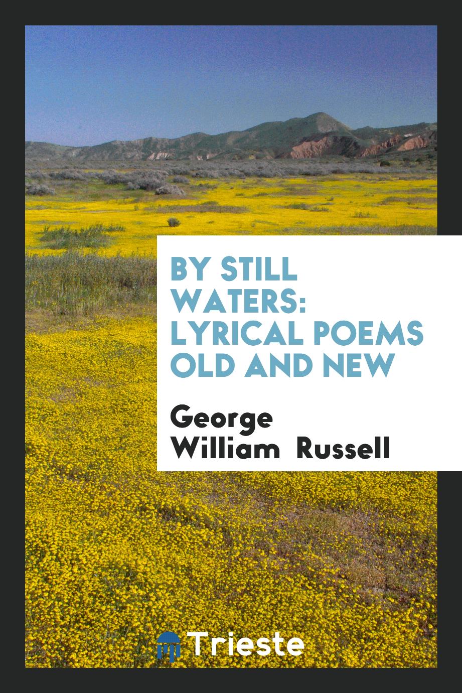 By Still Waters: lyrical poems old and new