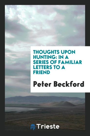 Thoughts Upon Hunting: In a Series of Familiar Letters to a Friend