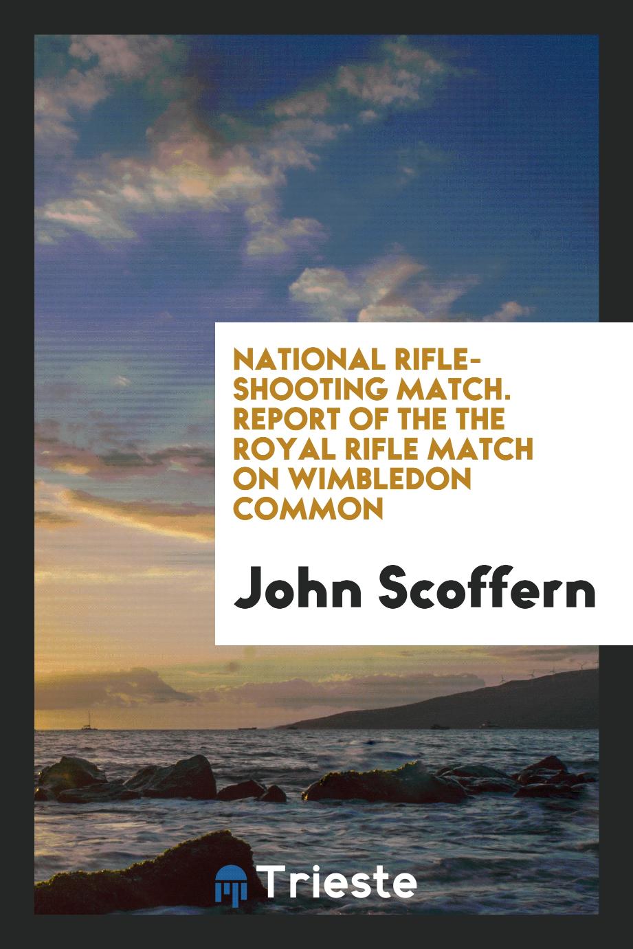 National Rifle-Shooting Match. Report of the the Royal Rifle Match on Wimbledon Common