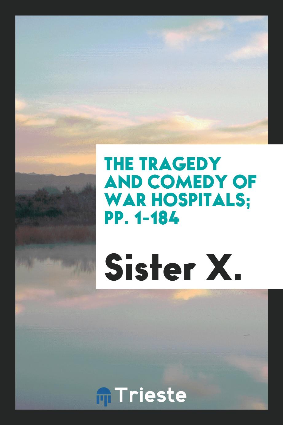 The Tragedy and Comedy of War Hospitals; pp. 1-184