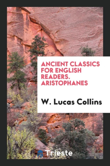 Ancient Classics for English Readers. Aristophanes