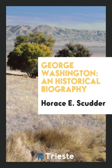 George Washington: an historical biography