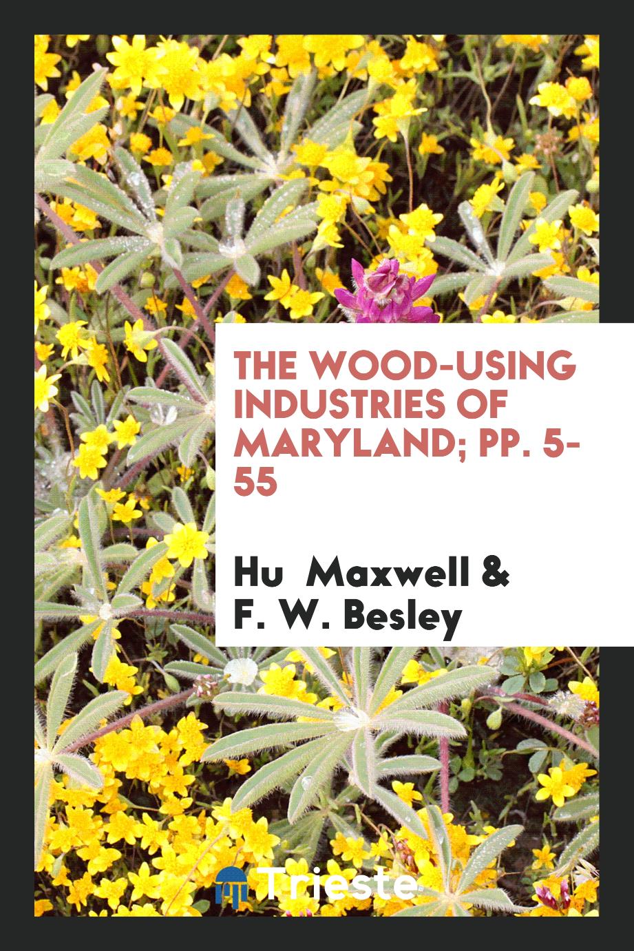 The Wood-using Industries of Maryland; pp. 5-55