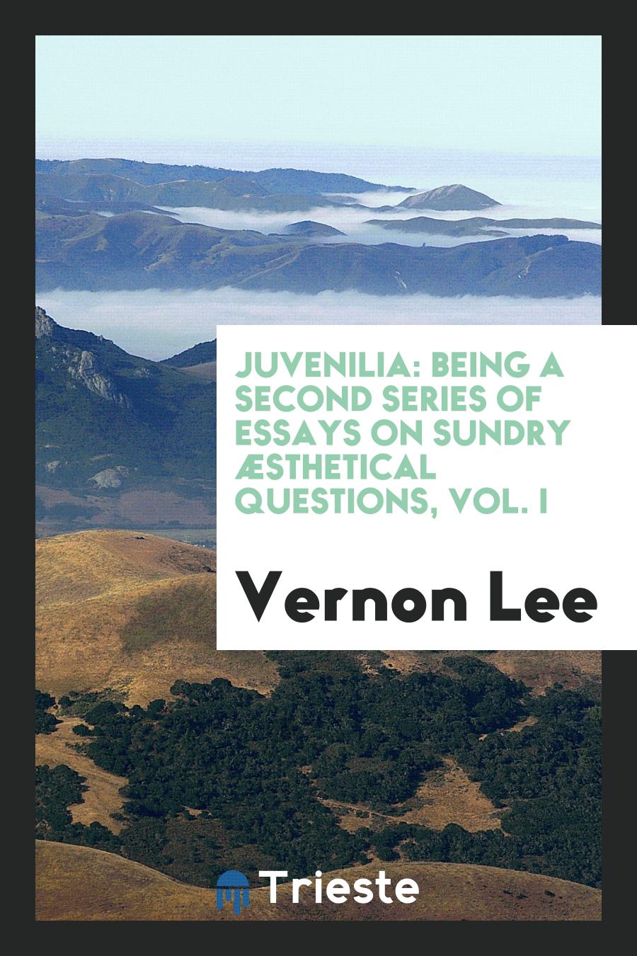 Vernon Lee - Juvenilia: being a second series of essays on sundry Æsthetical questions, Vol. I
