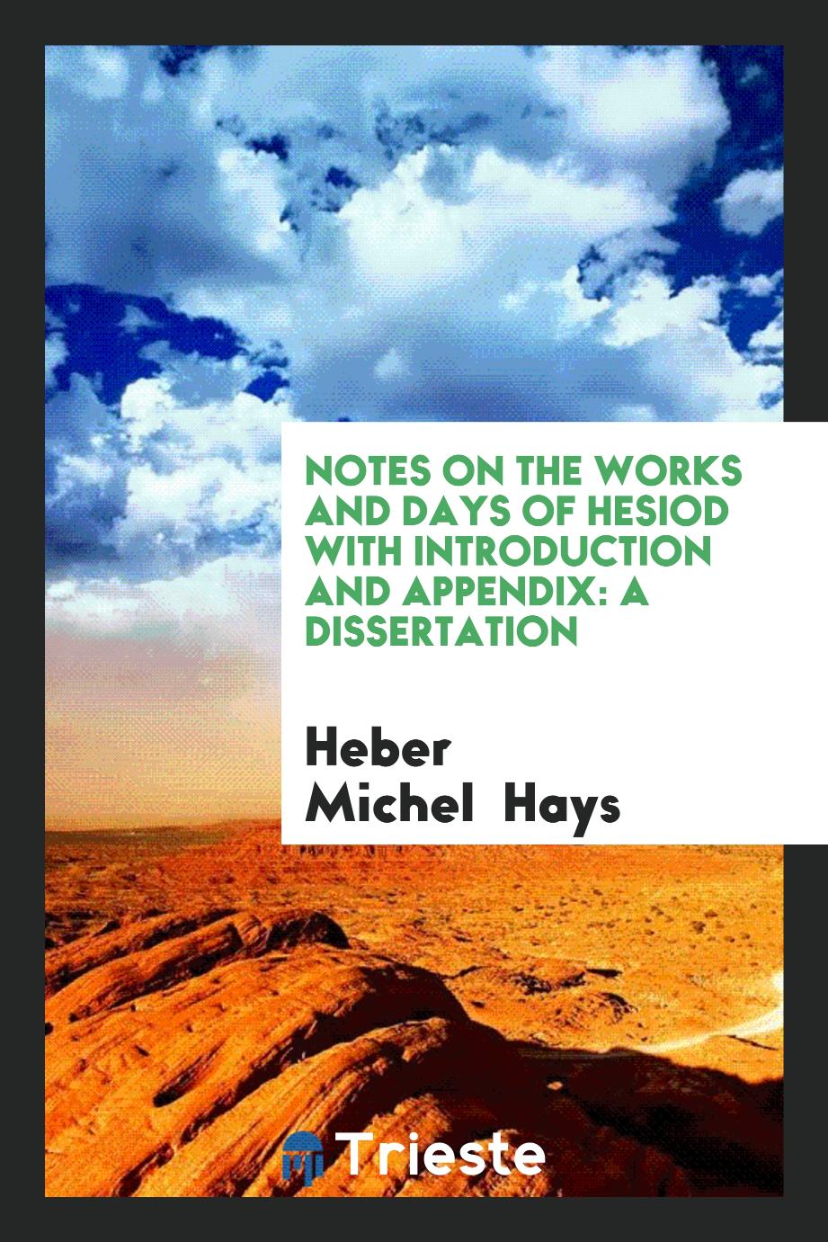 Notes on the Works and Days of Hesiod with Introduction and Appendix: A Dissertation