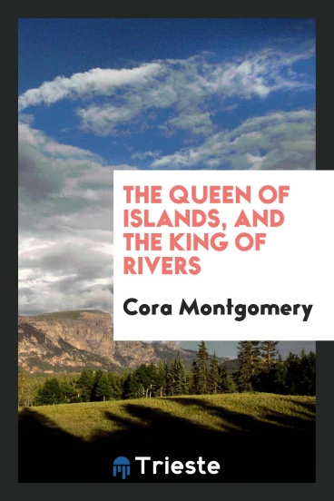 The Queen of Islands, and the King of Rivers