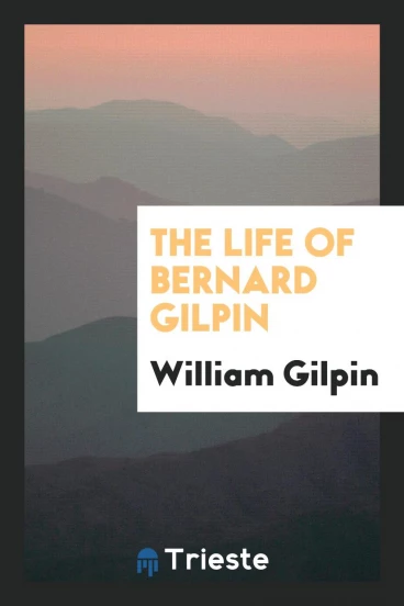 The Life of Bernard Gilpin