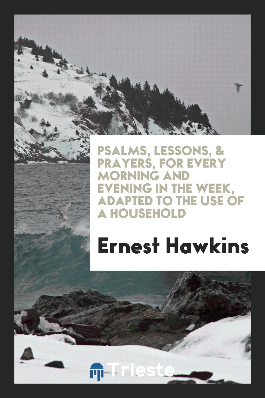 Psalms, lessons, & prayers, for every morning and evening in the week, adapted to the use of a household