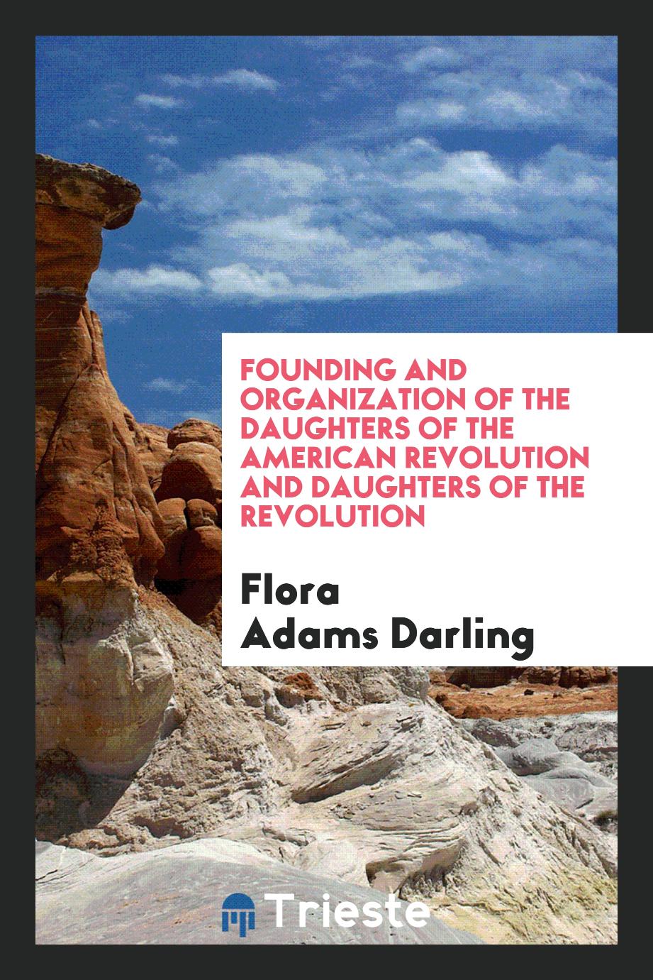 Founding and organization of the Daughters of the American revolution and Daughters of the revolution