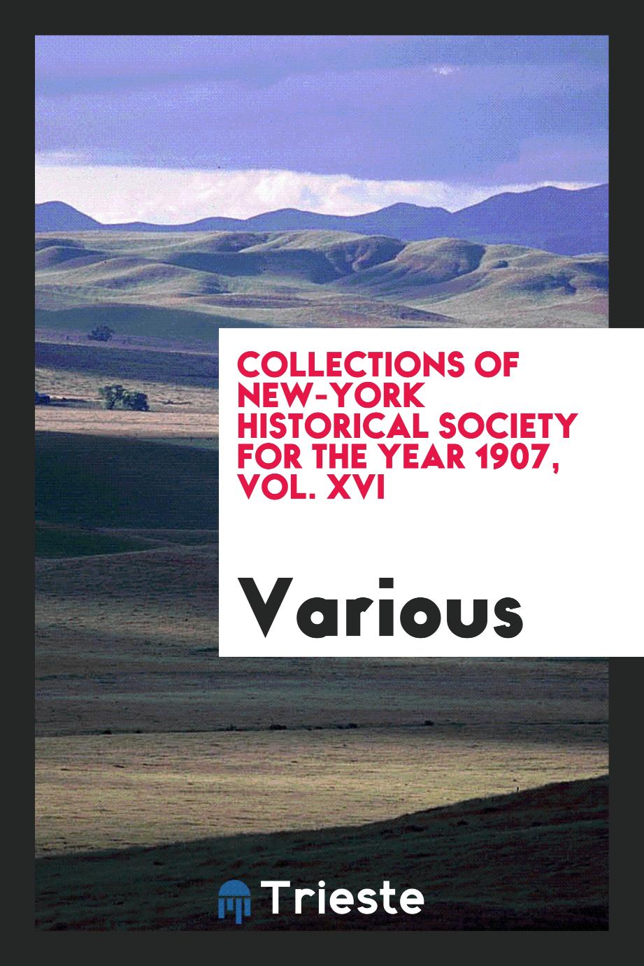 Collections of New-York Historical Society for the year 1907, Vol. XVI