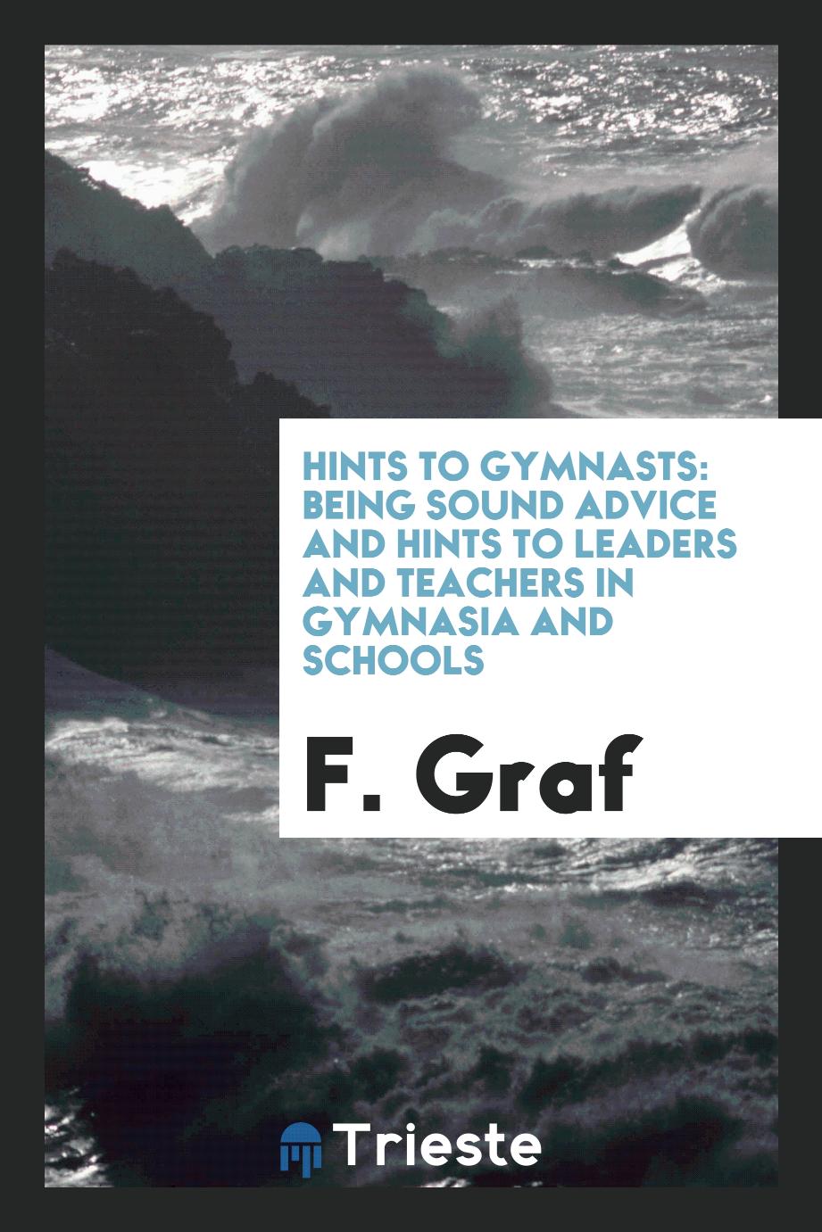 Hints to gymnasts: being sound advice and hints to leaders and teachers in gymnasia and schools