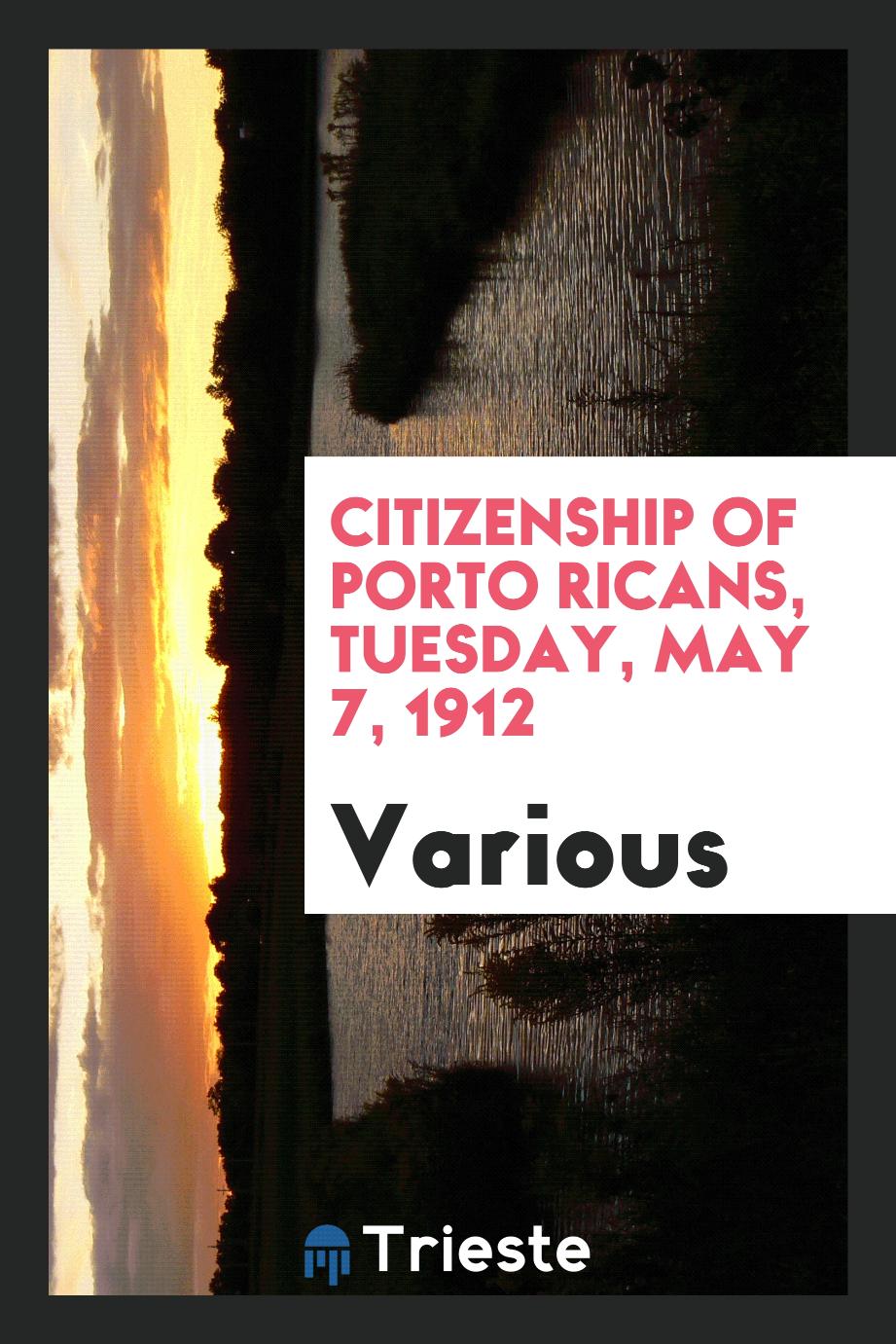 Citizenship of Porto Ricans, Tuesday, May 7, 1912