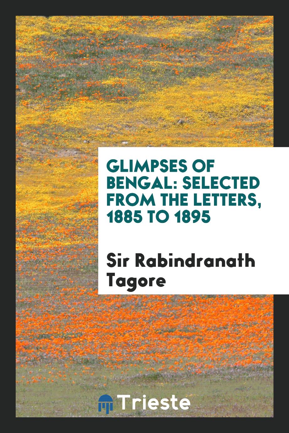 Glimpses of Bengal: Selected from the Letters, 1885 to 1895