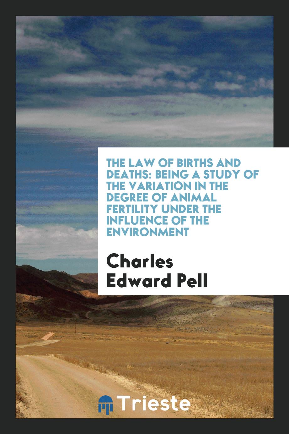 The Law of Births and Deaths: Being a Study of the Variation in the Degree of Animal Fertility Under the Influence of the Environment