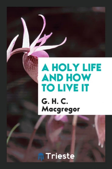 A Holy Life and How to Live It