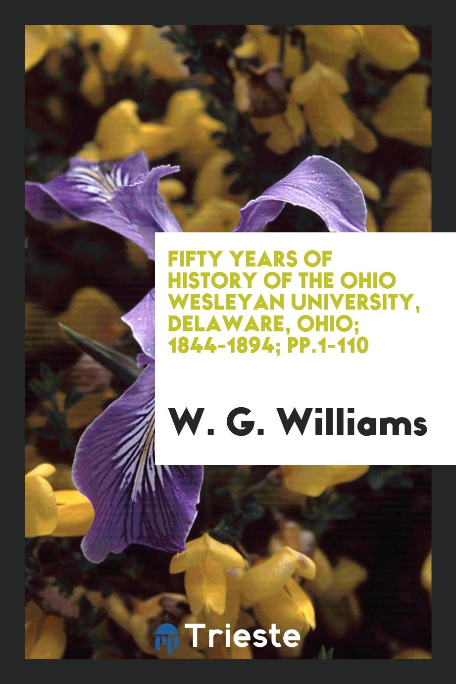 Fifty Years of History of the Ohio Wesleyan University, Delaware, Ohio; 1844-1894; pp.1-110
