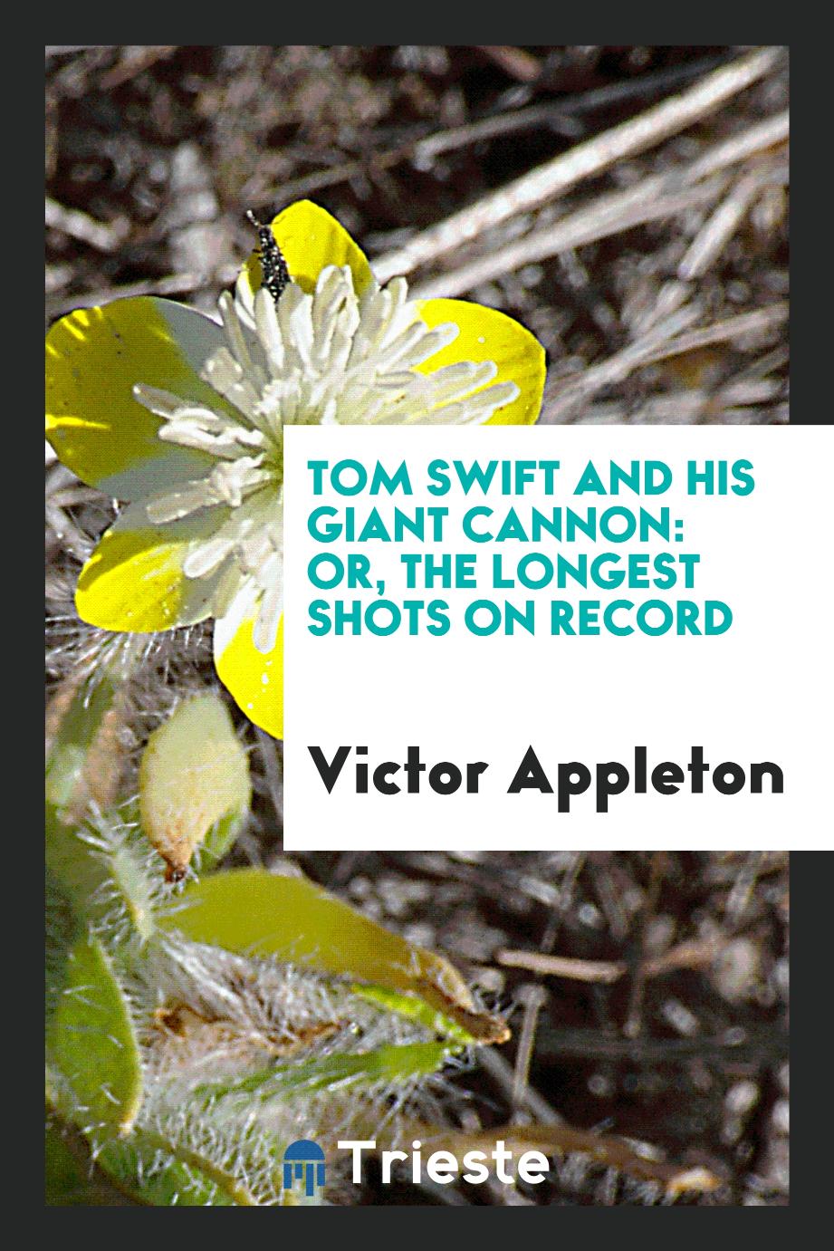 Tom Swift and his giant cannon: or, The longest shots on record
