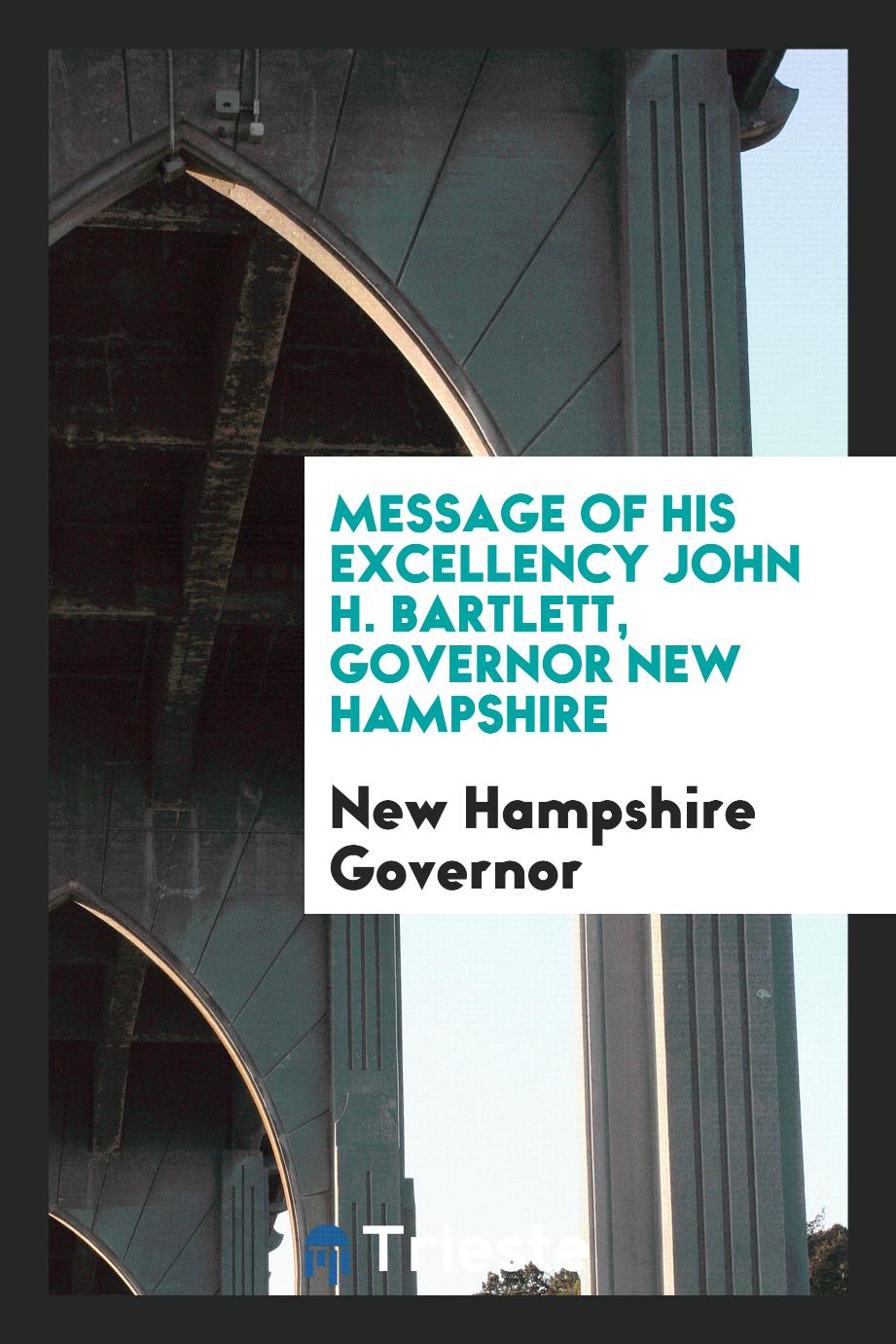 Message of his excellency John H. Bartlett, Governor New Hampshire