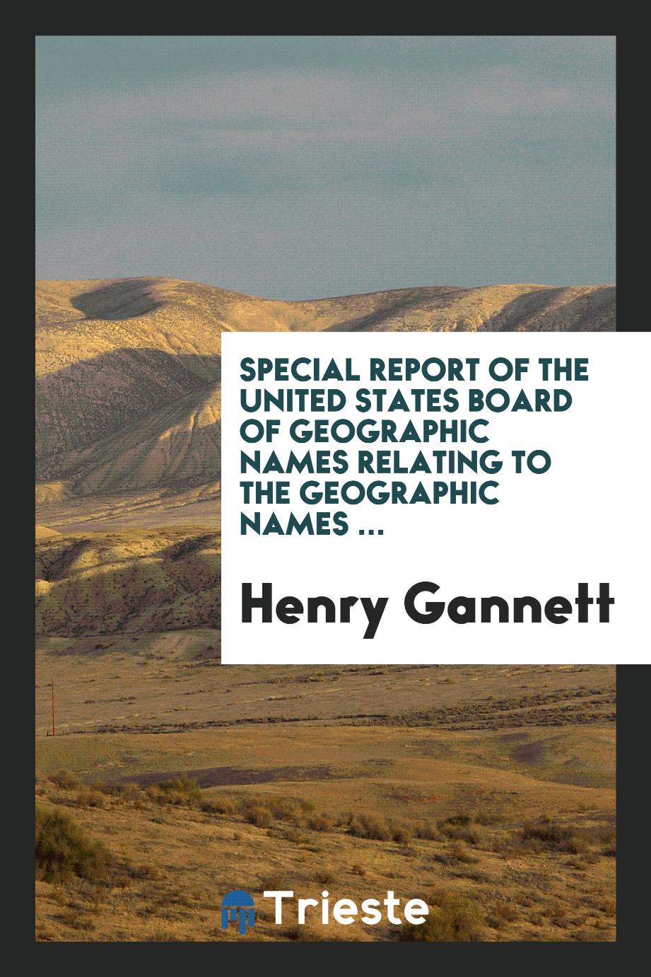 Special Report of the United States Board of Geographic Names Relating to the Geographic Names ...